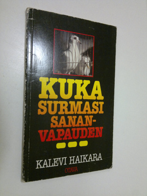 Kalevi Haikara : Kuka surmasi sananvapauden : muistokirjo...