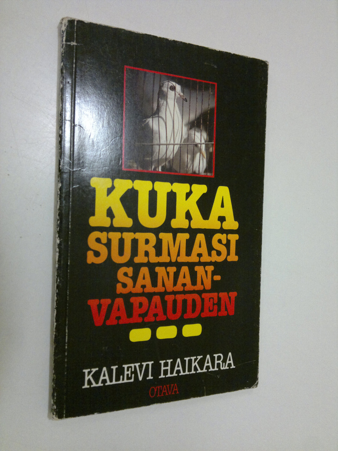 Kalevi Haikara : Kuka surmasi sananvapauden : muistokirjo...
