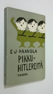 E. J. Paavola : Pikkuhitlereitä : suomalaisen politiikan ...