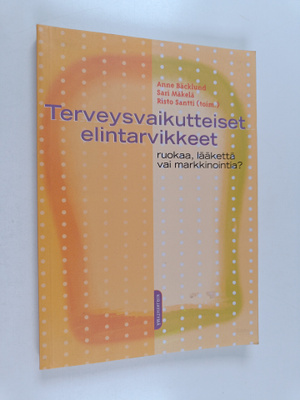 Anne ym. Bäcklund : Terveysvaikutteiset elintarvikkeet : ...