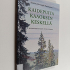 Anelma Järvenpää-Summanen : Kaidepuita kaaoksen keskellä ... - pikkukuva 1
