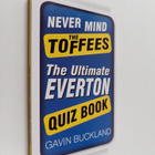 Gavin Buckland : Never Mind the Toffees - The Ultimate Ev... - pikkukuva 1
