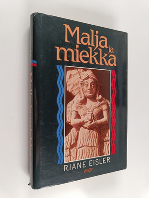 Riane Eisler : Malja ja miekka : historiamme ja tulevaisu...