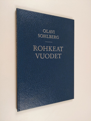 Olavi Sohlberg : Rohkeat vuodet : muistelmia talvisodan a...