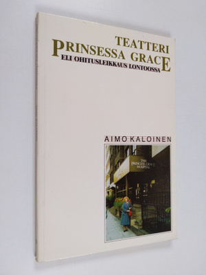 Aimo Kaloinen : Teatteri Prinsessa Grace eli Ohitusleikka...