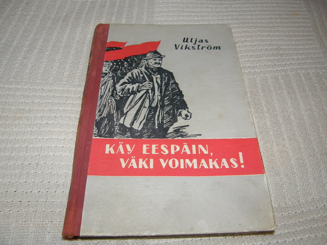 Uljas Vikström Käy eespäin, väki voimakas!