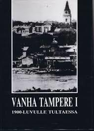Vanha Tampere 1, 1900-luvulle tultaessa