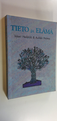 Inkeri Heikkilä : Tieto ja elämä
