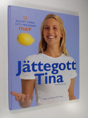 Tina Nordström : Jättegott Tina : 55 recept från SVTs pro...
