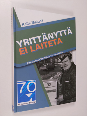 Kalle Mäkelä : Yrittänyttä ei laiteta : Pirkanmaan yrittä...