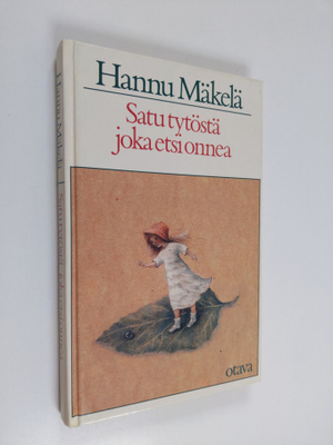 Hannu Mäkelä : Satu tytöstä, joka etsi onnea