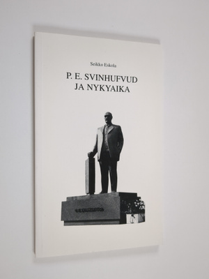 Seikko Eskola : P.E.Svinhufvud ja nykyaika