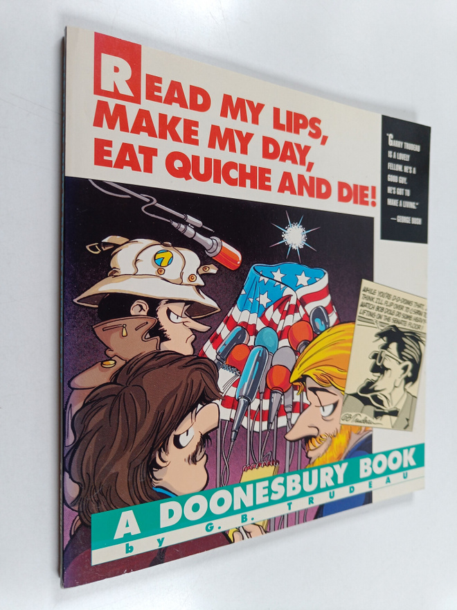 G. B. Trudeau : Read My Lips, Make My Day, Eat Quiche and...