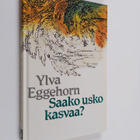 Ylva Eggehorn : Saako usko kasvaa? - pikkukuva 1