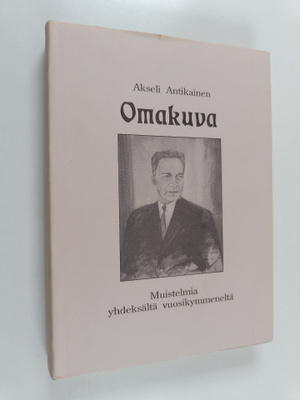 Akseli Antikainen : Omakuva : muistelmia yhdeksältä vuosi...
