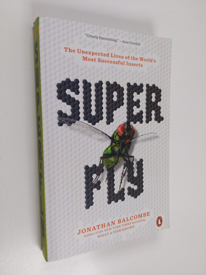 Jonathan P. Balcombe : Super fly : the unexpected lives o...