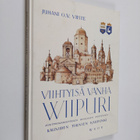 Juhani O. V. Viiste : Viihtyisä vanha Wiipuri : kulttuuri... - pikkukuva 1