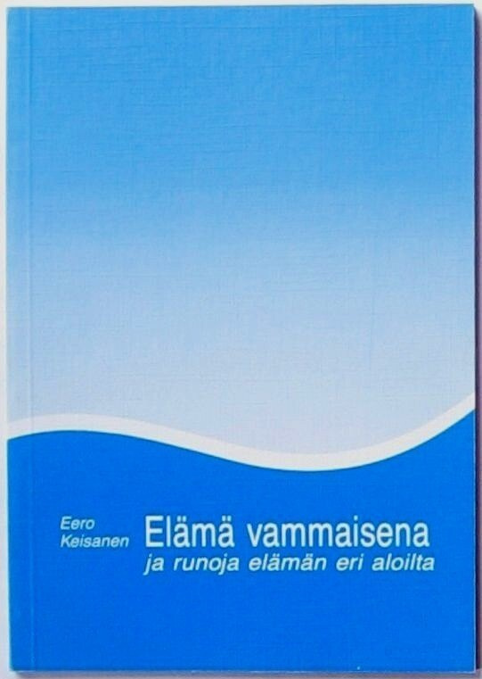 Elämä vammaisena ja runoja elämän eri aloilta