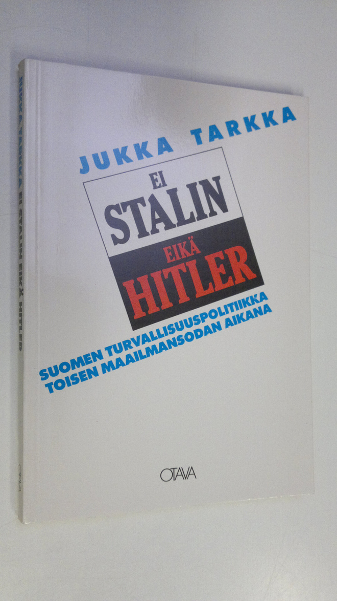 Jukka Tarkka : Ei Stalin eikä Hitler : Suomen turvallisuu...