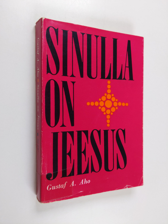 G. A. Aho : Sinulla on Jeesus : Saarnoja kirkkovuoden tek...
