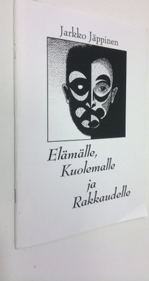Jarkko Jäppinen : Elämälle, kuolemalle ja rakkaudelle : r...