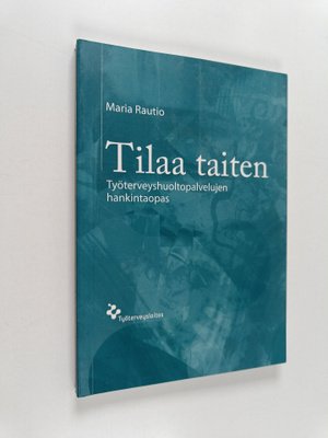 Maria Rautio : Tilaa taiten : työterveyshuoltopalvelujen ...