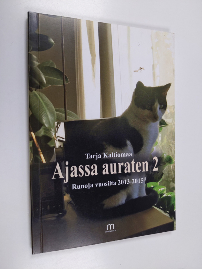Tarja Kaltiomaa : Ajassa auraten 2 : Runoja vuosilta 2013...