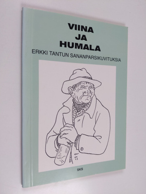 Erkki Tanttu : Viina ja humala : Erkki Tantun sananparsik...