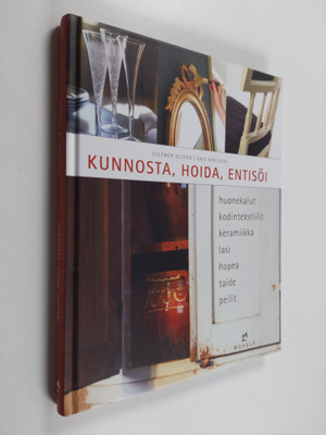 Kunnosta, hoida, entisöi : huonekalut, kodintekstiilit, k...