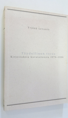 Yrjänä Levanto : Täydellinen torso : kirjoituksia kuvatai...