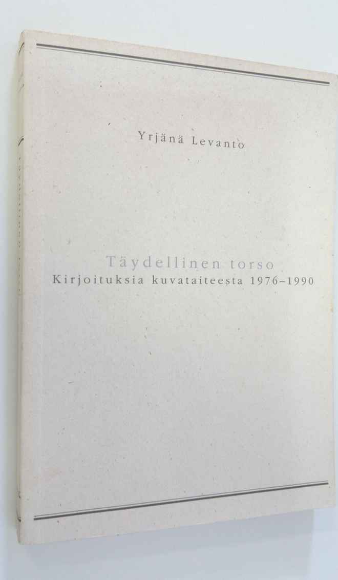 Yrjänä Levanto : Täydellinen torso : kirjoituksia kuvatai...