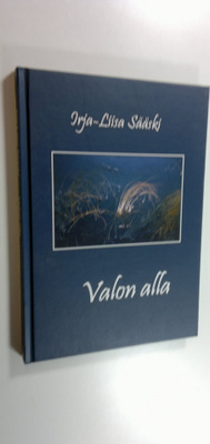 Irja-Liisa Sääski : Valon alla (signeerattu)