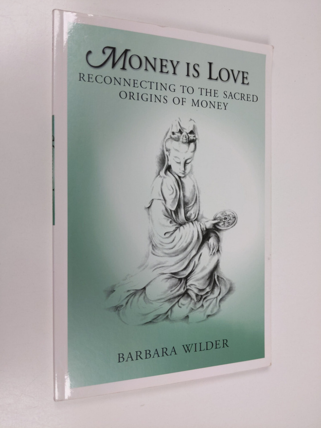 Barbara Wilder : Money is Love: Reconnecting to the Sacre...