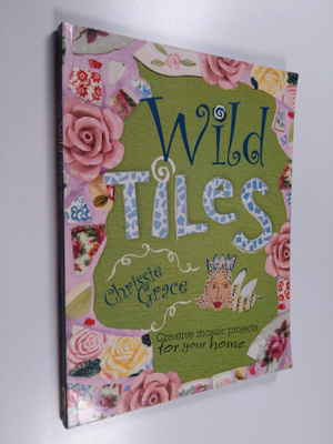 Chrissie Mervine-Grace : Wild Tiles - Creative Mosaic Pro...