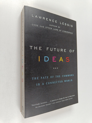 Lawrence Lessig : The future of ideas : the fate of the c...