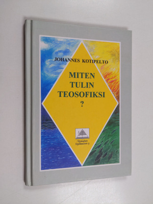 Johannes Kotipelto : Miten tulin teosofiksi?