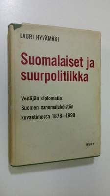 Lauri Hyvämäki : Suomalaiset ja suurpolitiikka : Venäjän ...