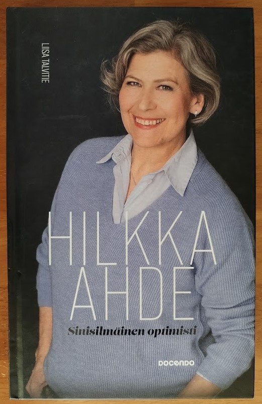 Liisa Talvitie: Hilkka Ahde - Sinisilmäinen optimisti