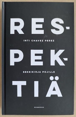 Inti Chavez Perez: Respektiä - Seksikirja pojille