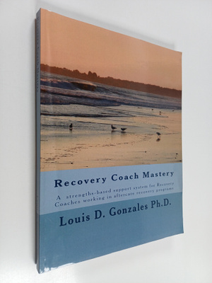Louis D. Gonzales : Recovery Coach Mastery : A strengths ...