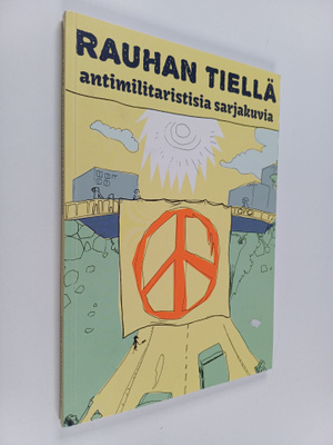 Rauhan tiellä : antimilitaristisia sarjakuvia = On the wa...