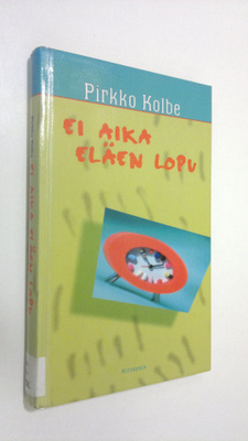 Pirkko Kolbe : Ei aika eläen lopu
