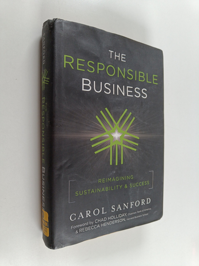 Carol Sanford : The responsible business : reimagining su...