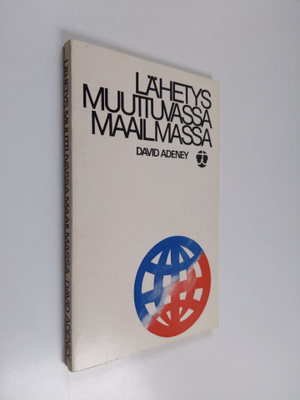 David H. Adeney : Lähetys muuttuvassa maailmassa : Lähety...