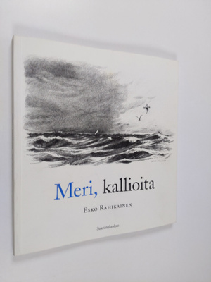 Esko Rahikainen ym. : Meri, kallioita (signeerattu)