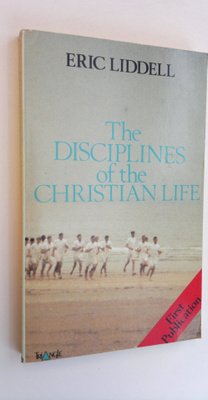 Eric Liddell : The disciplines of the christian life