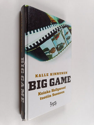 Kalle Kinnunen : Big Game : Kuinka Hollywood tuotiin Suomeen