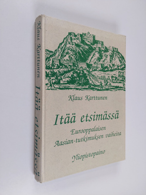 Klaus Karttunen : Itää etsimässä : eurooppalaisen Aasian-...