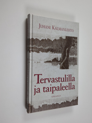Juhani Kalmanlehto : Tervastulilla ja taipaleella