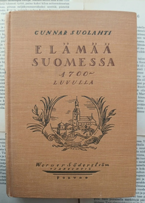 Gunnar Suolahti - Elämää Suomessa 1700-luvulla (sid.)